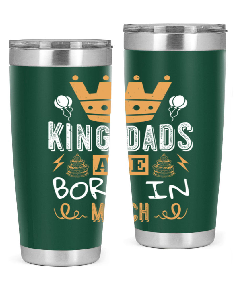 king dads are born in march Style 71#- birthday- tumbler