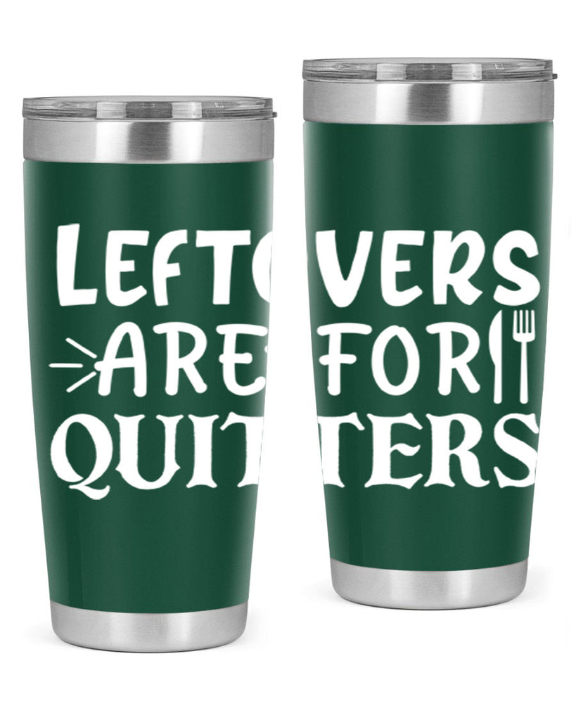 leftovers are for quitters 27#- kitchen- Tumbler