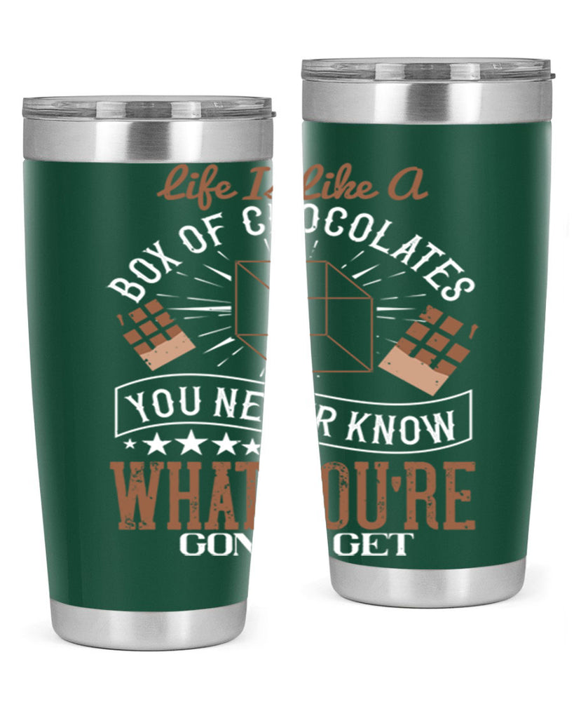 life is like a box of chocolates you never know what youre gonna get 25#- chocolate- Tumbler