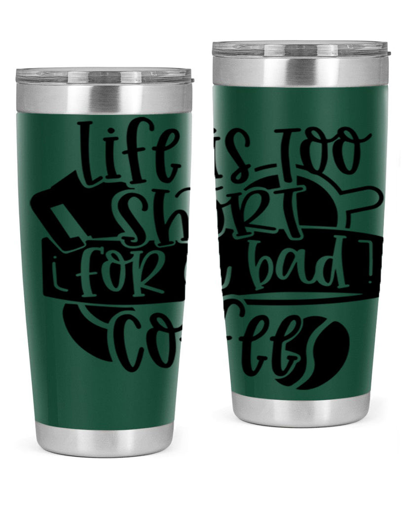 life is too short for a bad coffee 73#- coffee- Tumbler