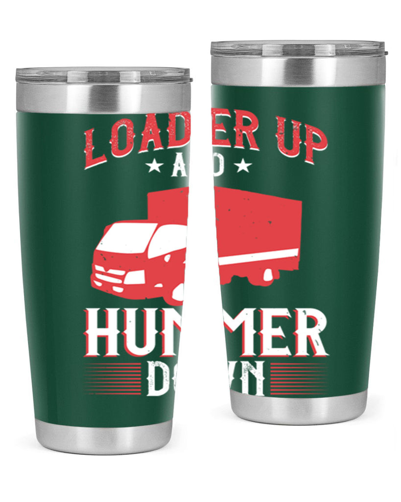 loader up and hummer down Style 32#- truck driver- tumbler
