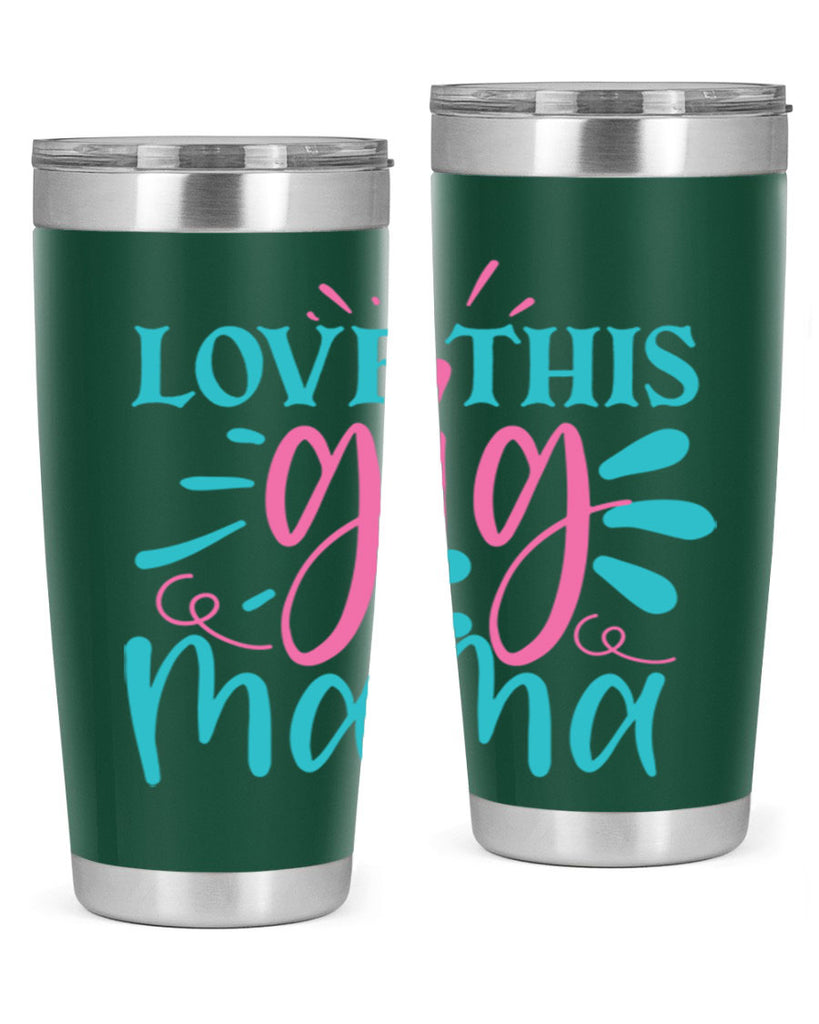 love this gig mama 329#- mom- Tumbler