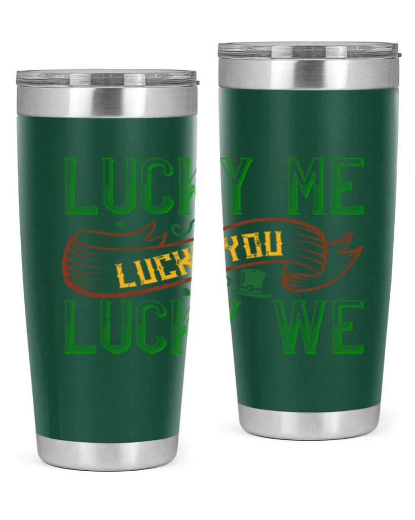lucky me lucky you lucky me Style 118#- St Patricks Day- Tumbler