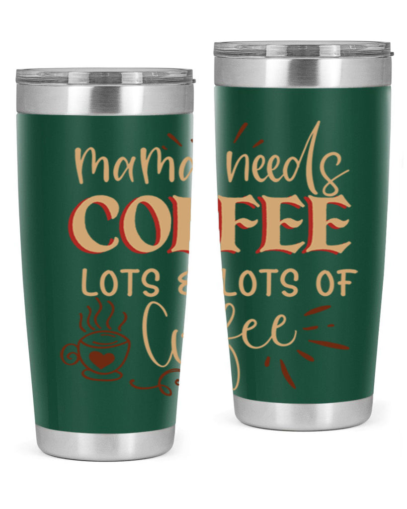 mama needs coffee lots lots of coffee 208#- coffee- Tumbler