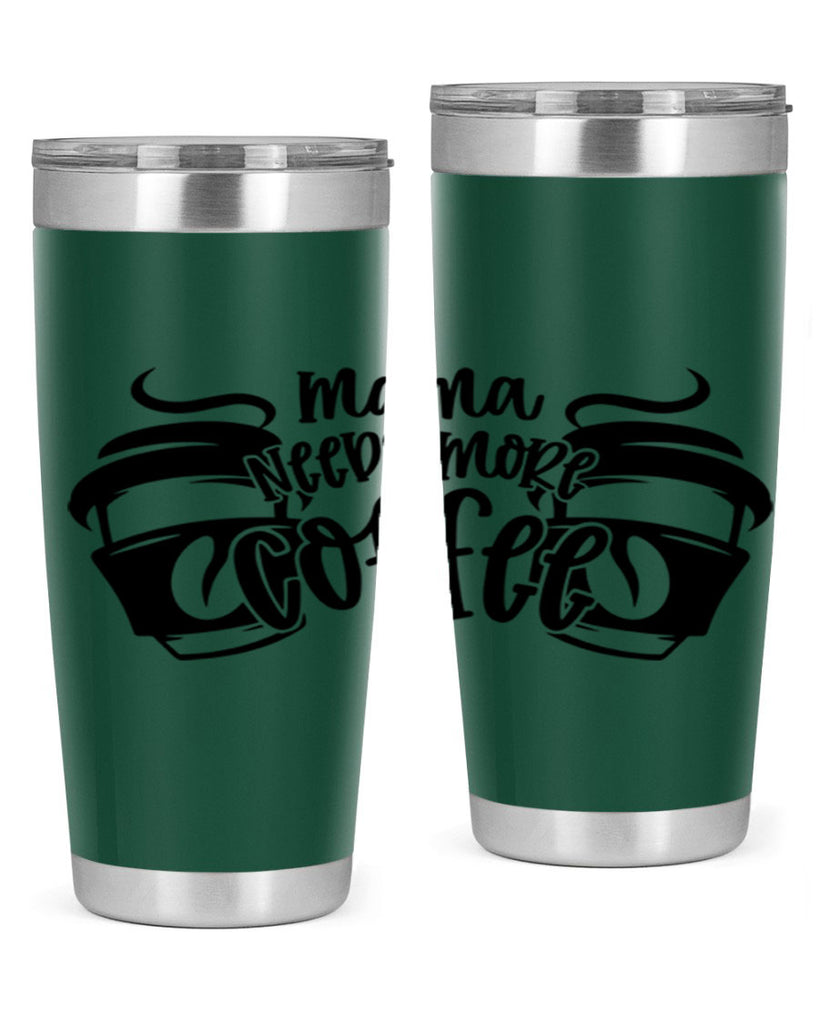 mama needs more coffee 66#- coffee- Tumbler