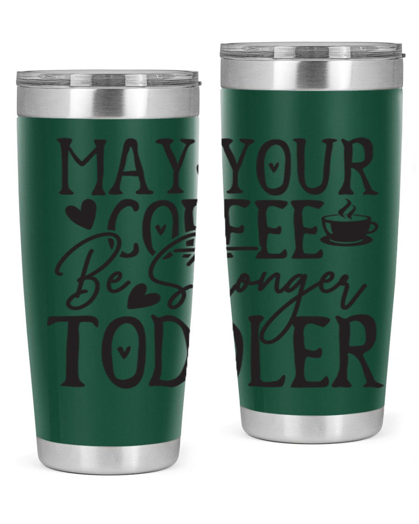 may your coffee be stronger than your toddler 380#- mom- Tumbler