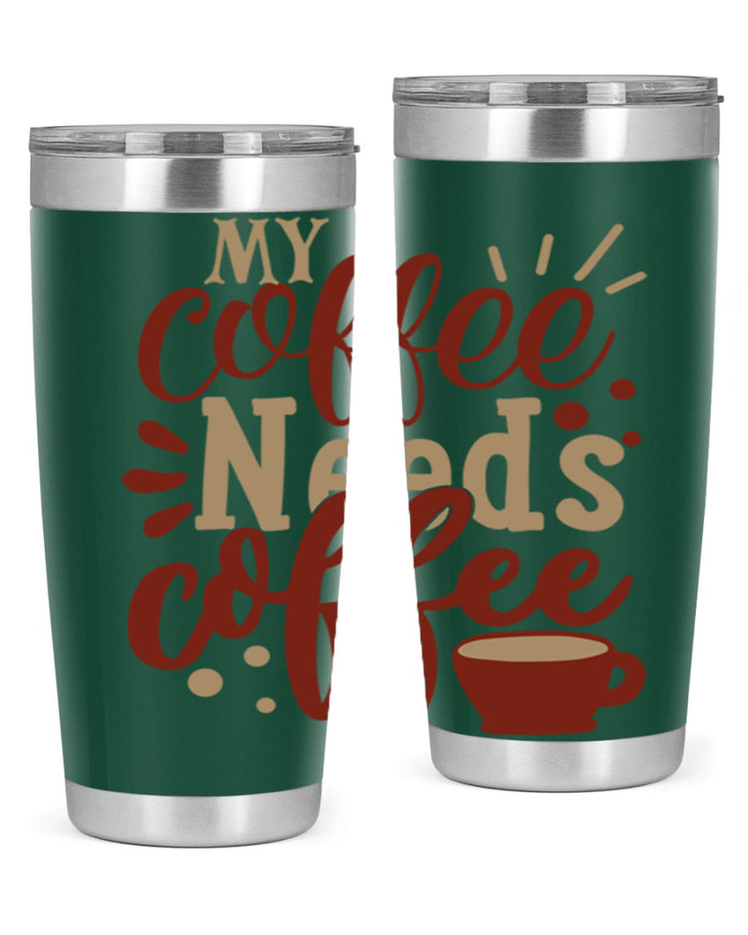 my coffee needs coffee 201#- coffee- Tumbler