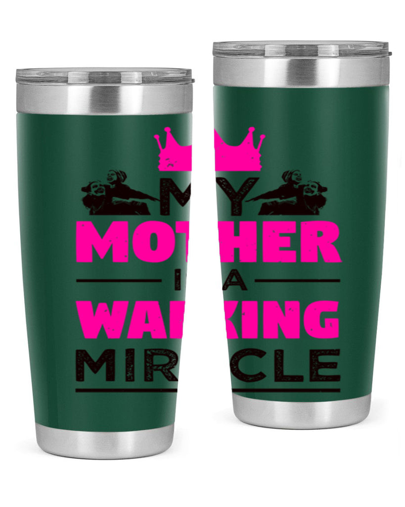 my mother is a walking miracle 38#- mothers day- Tumbler