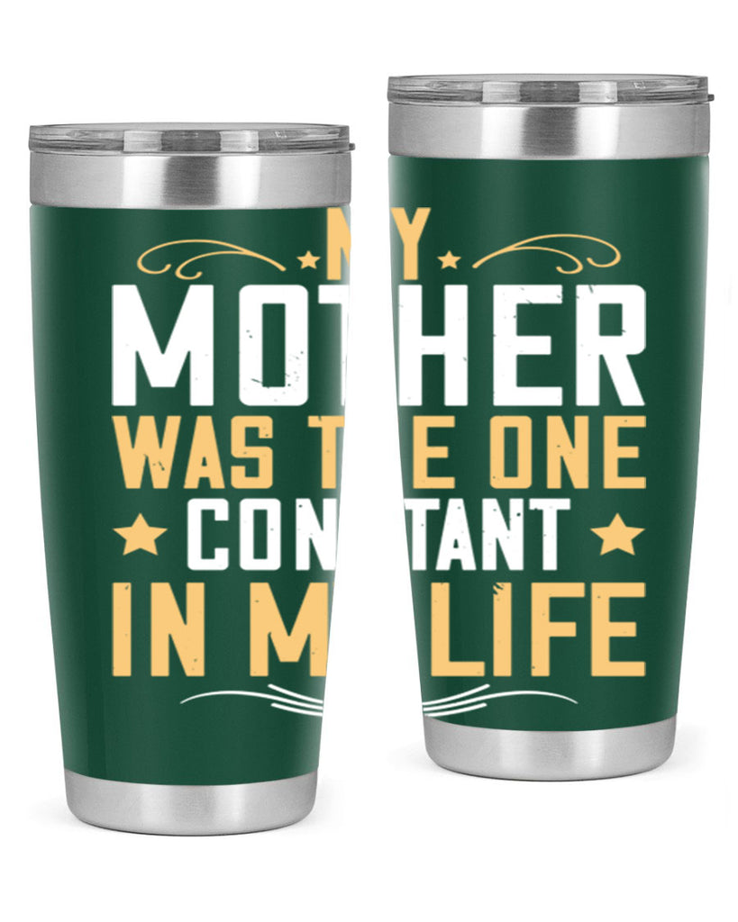 my mother was the one constant in my life 80#- mom- Tumbler