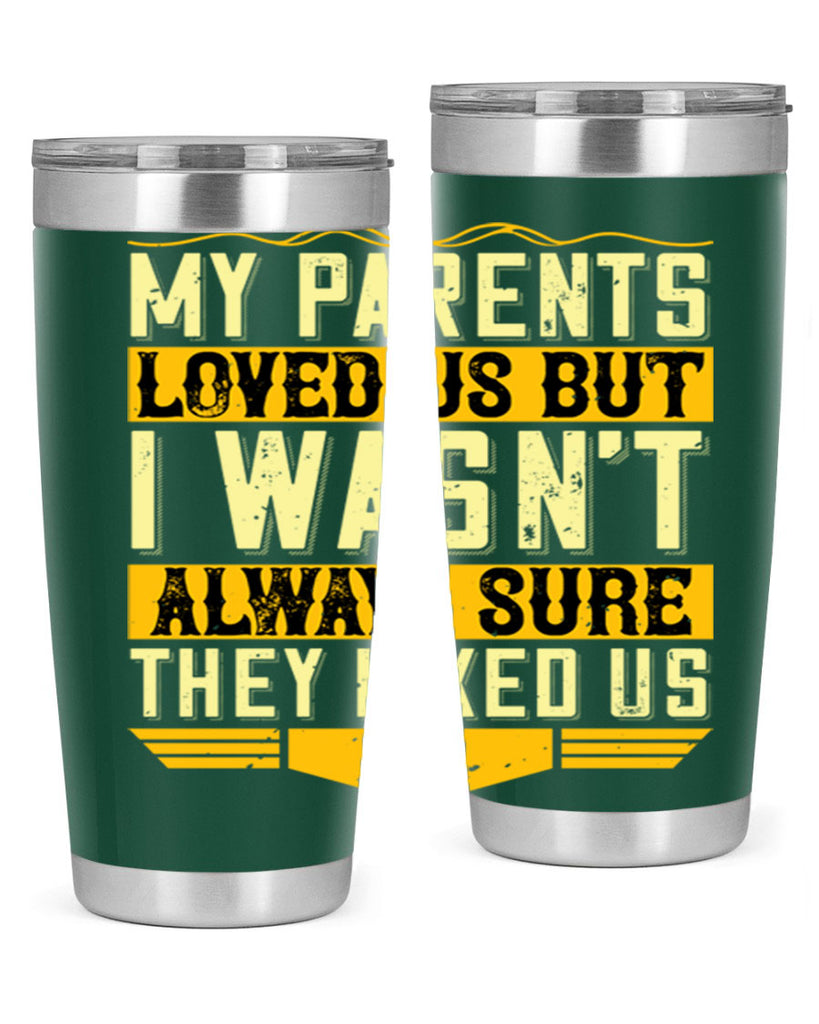 my parents loved us but i wasn’t always sure they liked us 36#- Parents Day- Tumbler