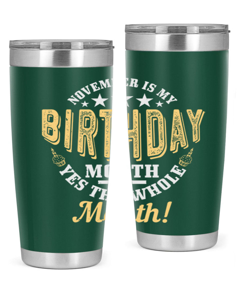 november is my birthday month yes the whole month Style 48#- birthday- tumbler