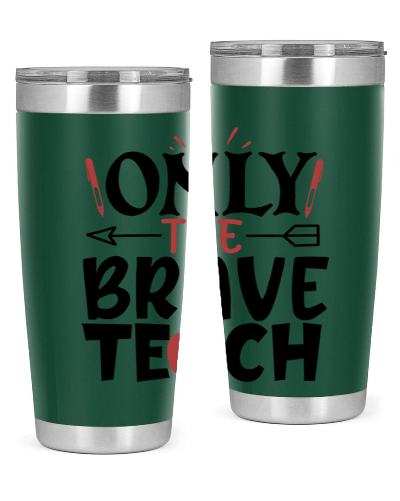 only the brave teach Style 154#- teacher- tumbler