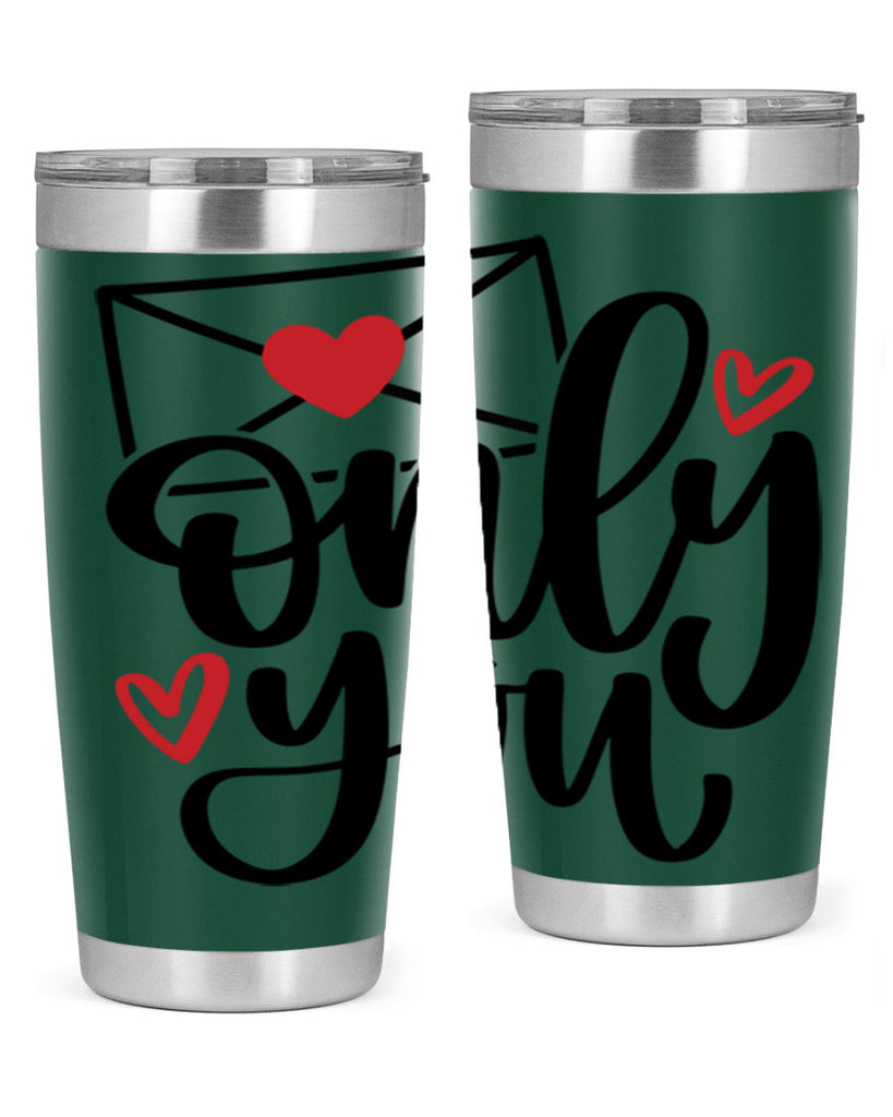 only you 15#- valentines day- Tumbler