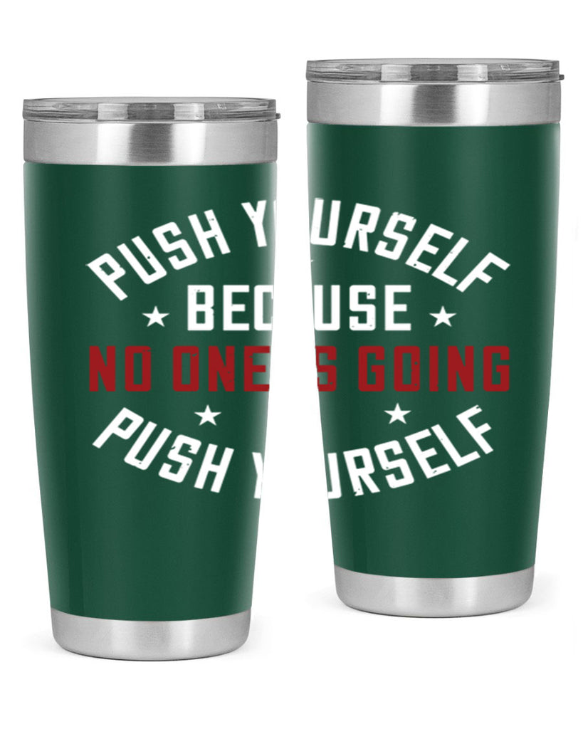 push yourself because no one is coming push yourself 76#- gym- Tumbler