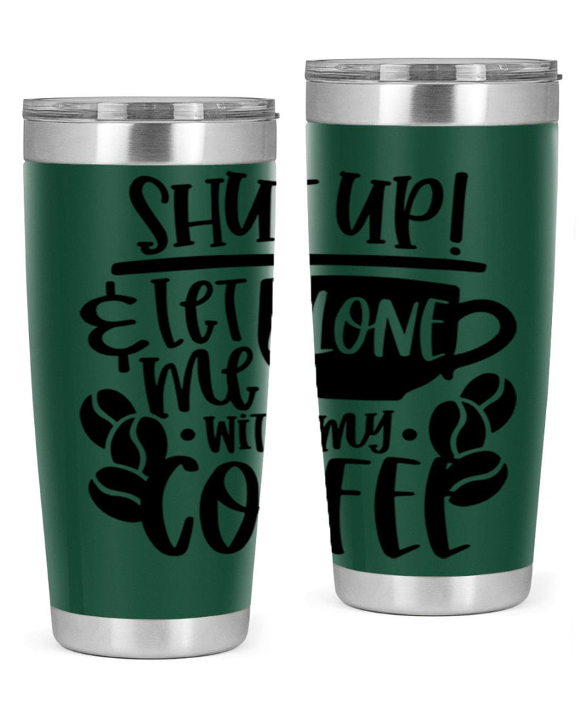 shut up let me alone with my coffee 35#- coffee- Tumbler