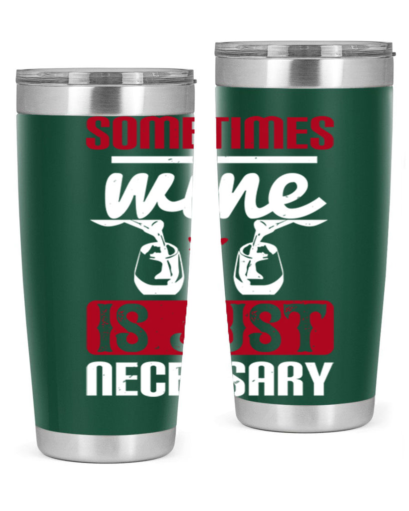 sometimes wine is just necessary 120#- wine- Tumbler