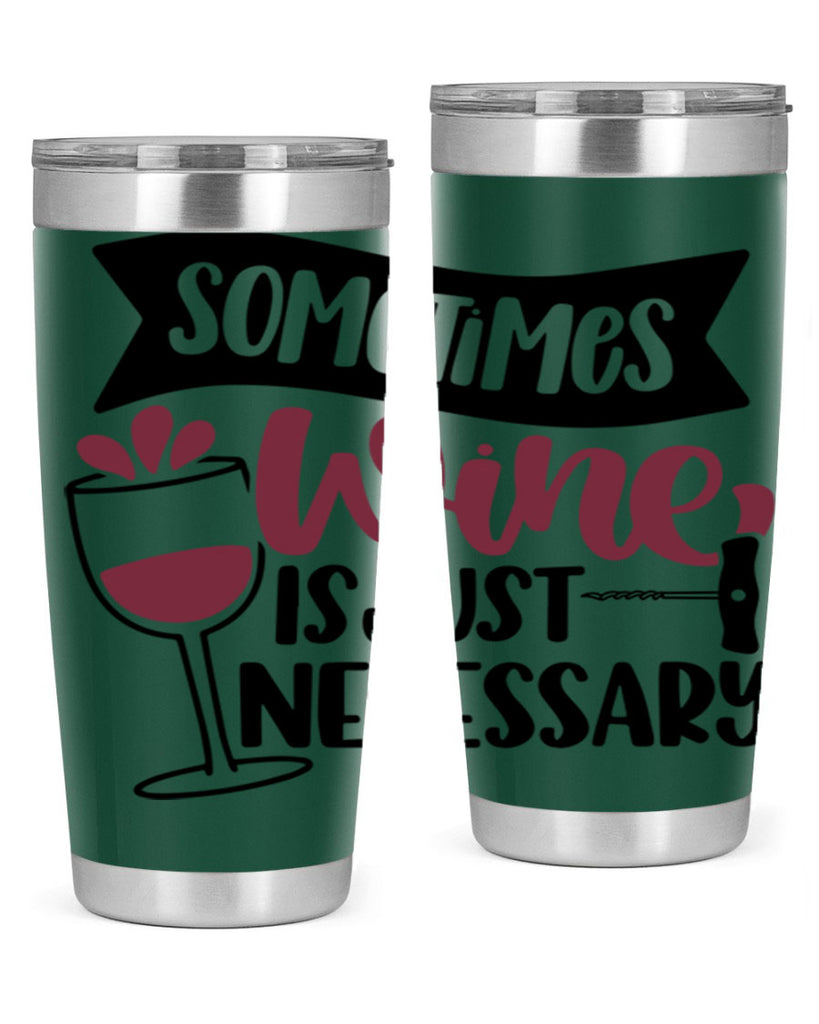 sometimes wine is just necessary 28#- wine- Tumbler