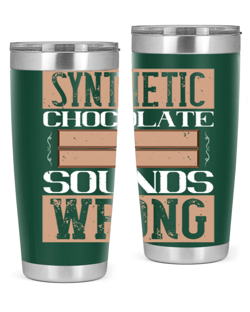 synthetic chocolate sounds wrong 19#- chocolate- Tumbler