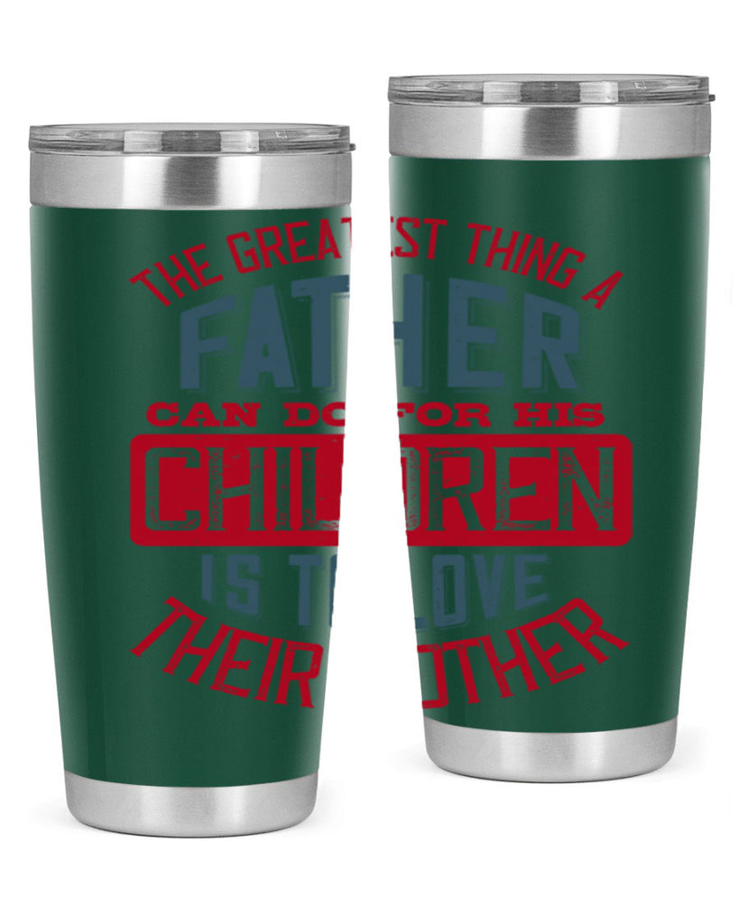 the greatest thing a father can do for his children is to love their mother 172#- fathers day- Tumbler