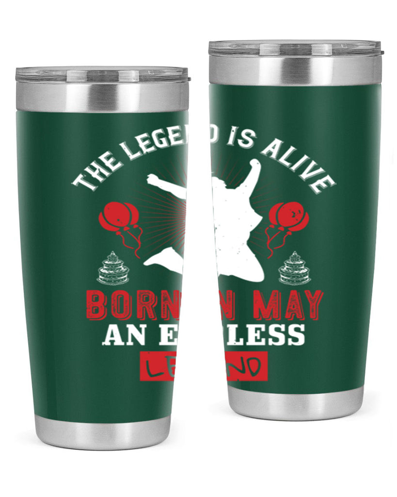 the legend is alive born in may an endless legend Style 30#- birthday- tumbler