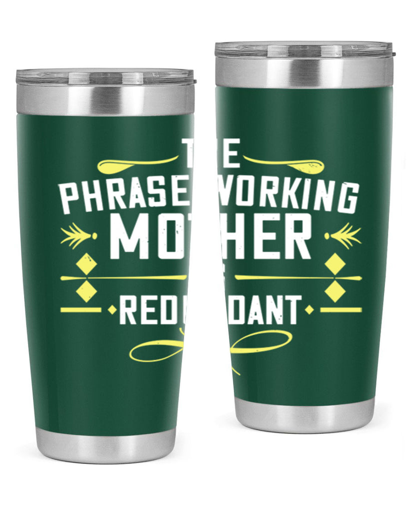 the phrase working mother’ is redundant 48#- mom- Tumbler