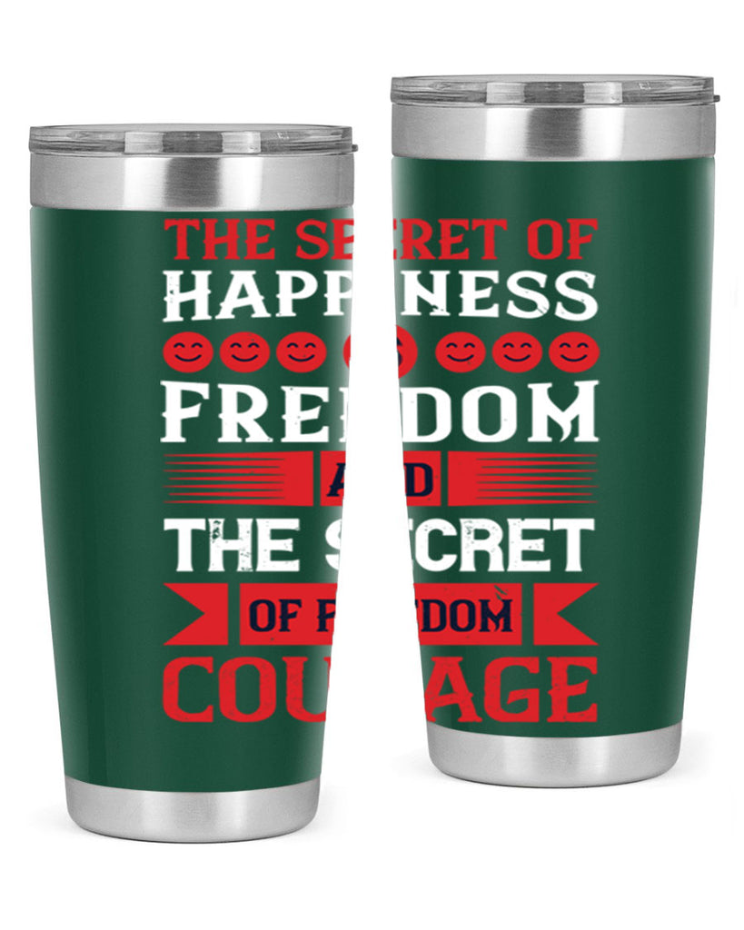 the secret of happiness is freedom and the secret of freedom courage 24#- Veterns Day- Tumbler