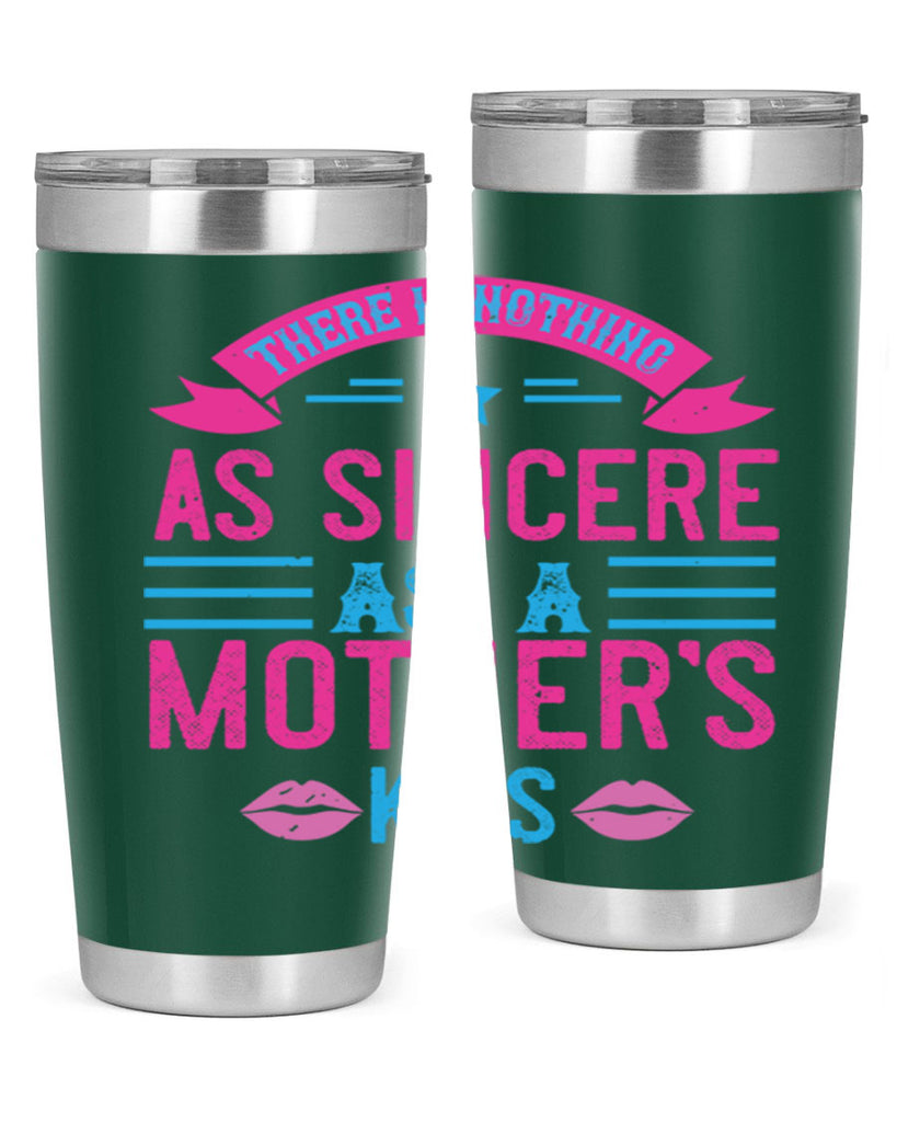 there is nothing as sincere as a mother’s kiss 39#- mom- Tumbler