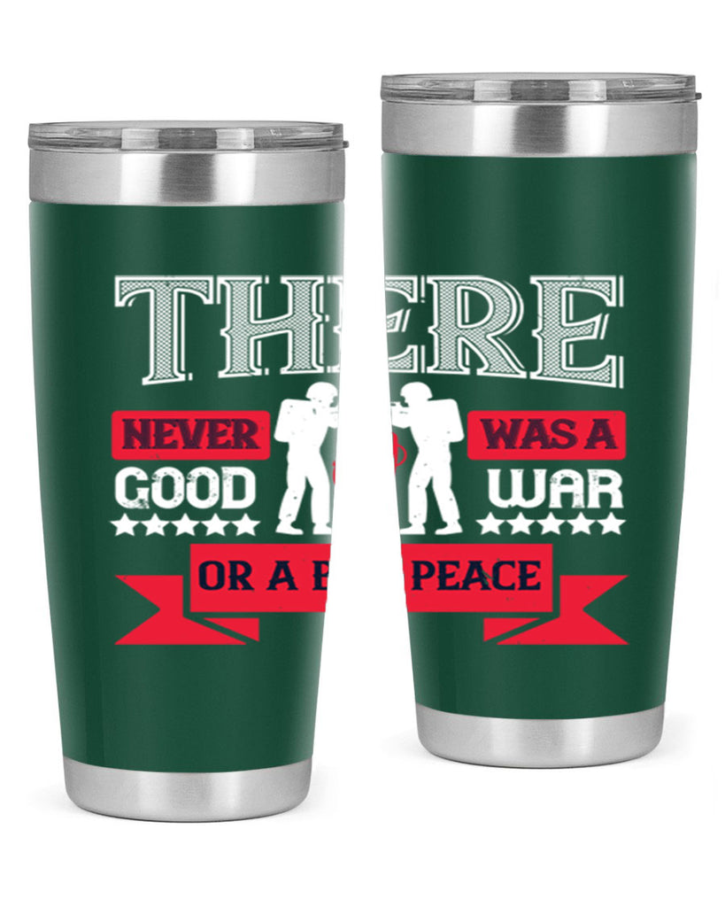 there never was a good war or a bad peace 20#- Veterns Day- Tumbler