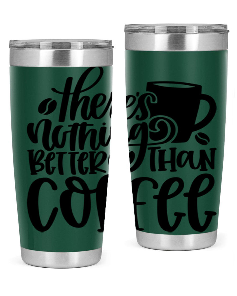 theres nothing better than coffee 19#- coffee- Tumbler