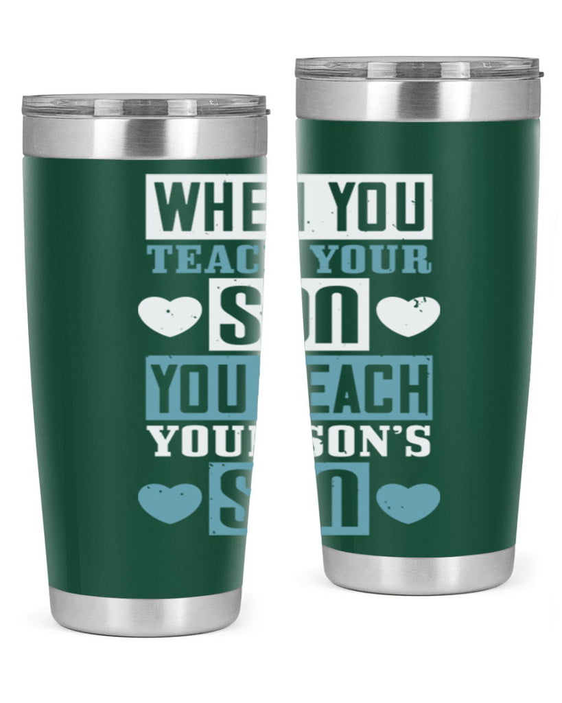 when you teach your sou 138#- fathers day- Tumbler