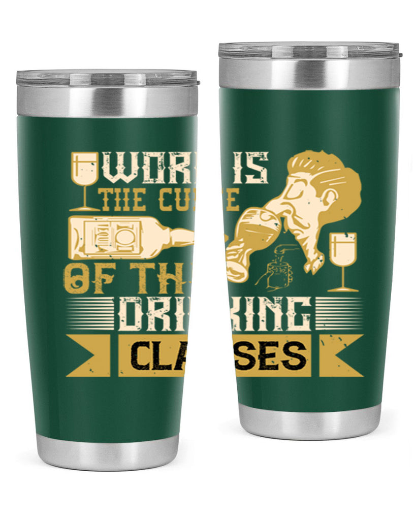 work is the curse of the drinking classes 15#- drinking- Tumbler