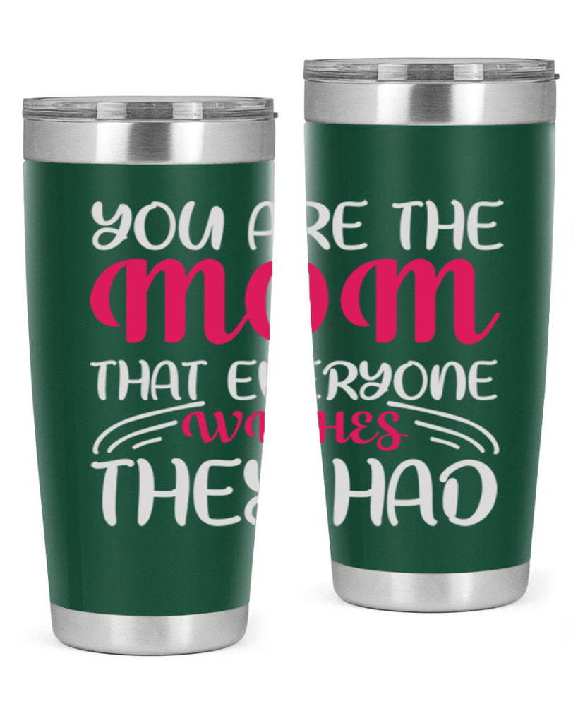 you are the mom that everyone wishes they had 5#- mom- Tumbler