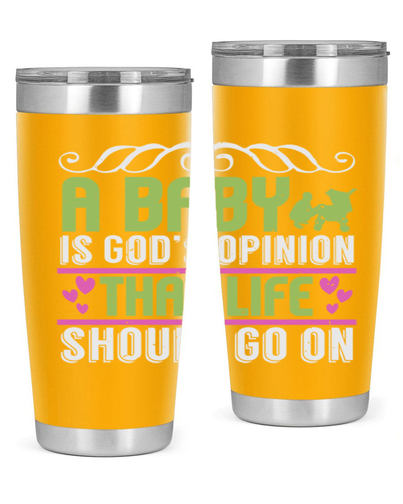 A baby is God opinion that life should go on Style 168#- baby- tumbler