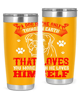 A dog is the only thing on earth that loves you more than he loves himself Style 221#- dog- Tumbler