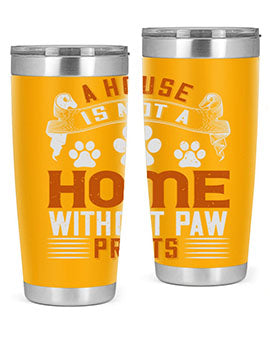 A house is not a home without paw prints Style 199#- dog- Tumbler