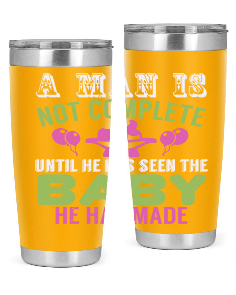 A man is not complete until he has seen the baby Style 155#- baby- tumbler