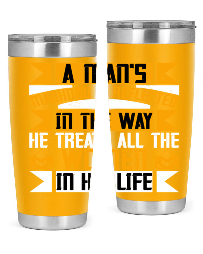 A man’s manhood is reflected in the way he treats all the women in his life Style 91#- womens day- Tumbler