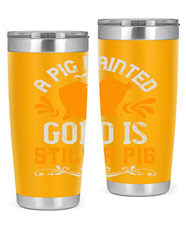 A pig painted gold is still a pig Style 103#- pig- Tumbler