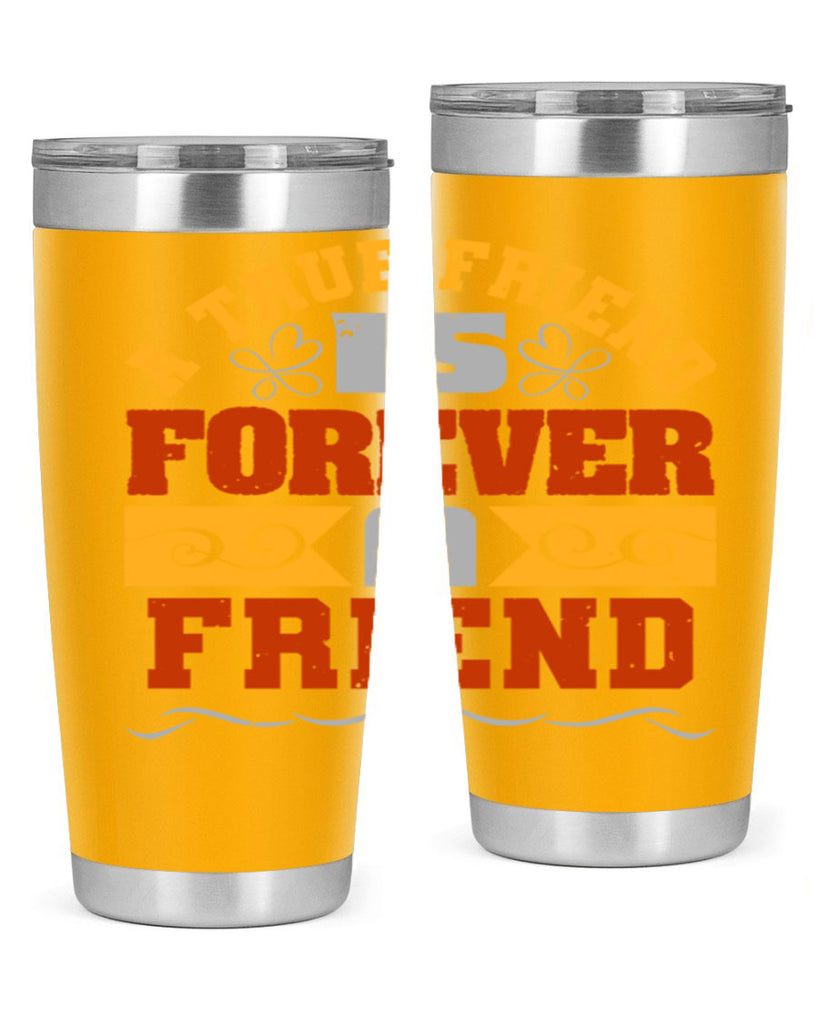 A true friend is forever a friend Style 68#- Best Friend- Tumbler