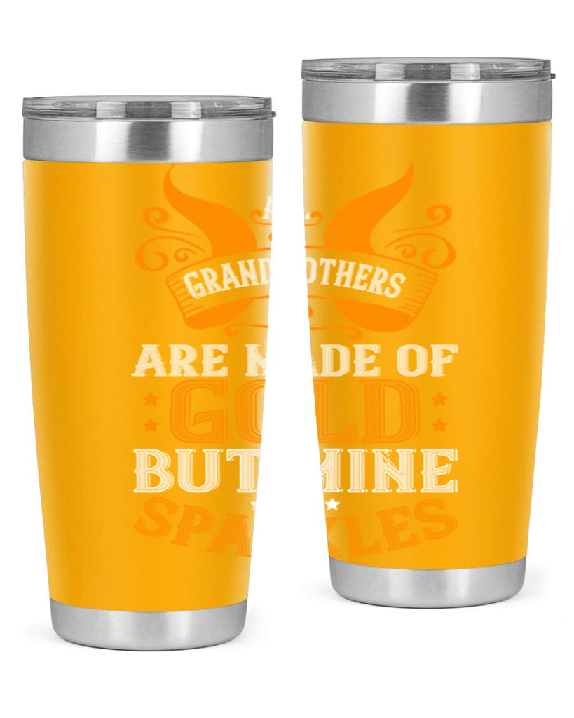 All grandmothers are made of gold but mine sparkles 93#- grandma - nana- Tumbler