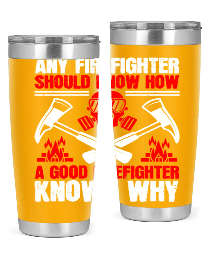 Any firefighter should know how a good firefighter knows why Style 92#- fire fighter- tumbler