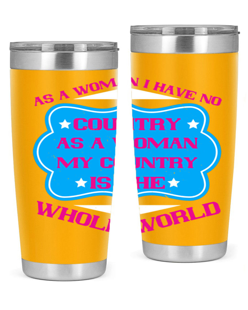 As a woman I have no country As a woman my country is the whole world Style 77#- womens day- Tumbler