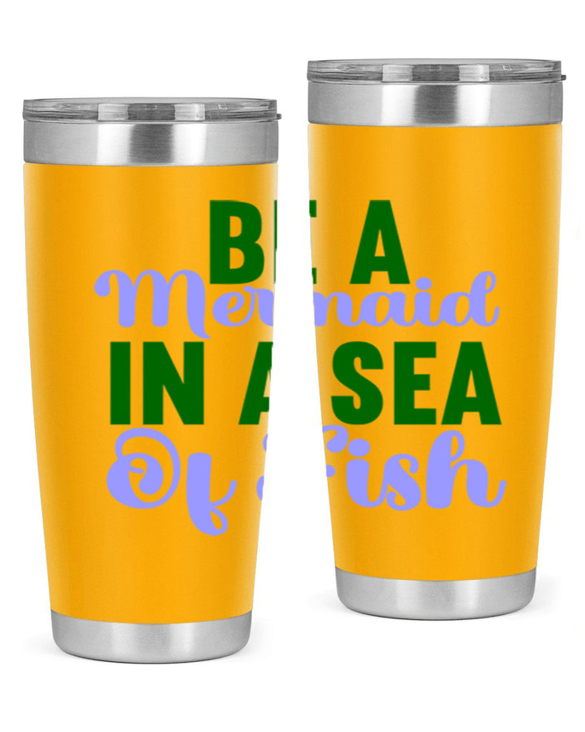 Be A Mermaid In A Sea Of Fish 50#- mermaid- Tumbler
