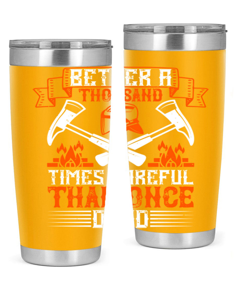 Better a thousand times careful than once dead Style 89#- fire fighter- tumbler