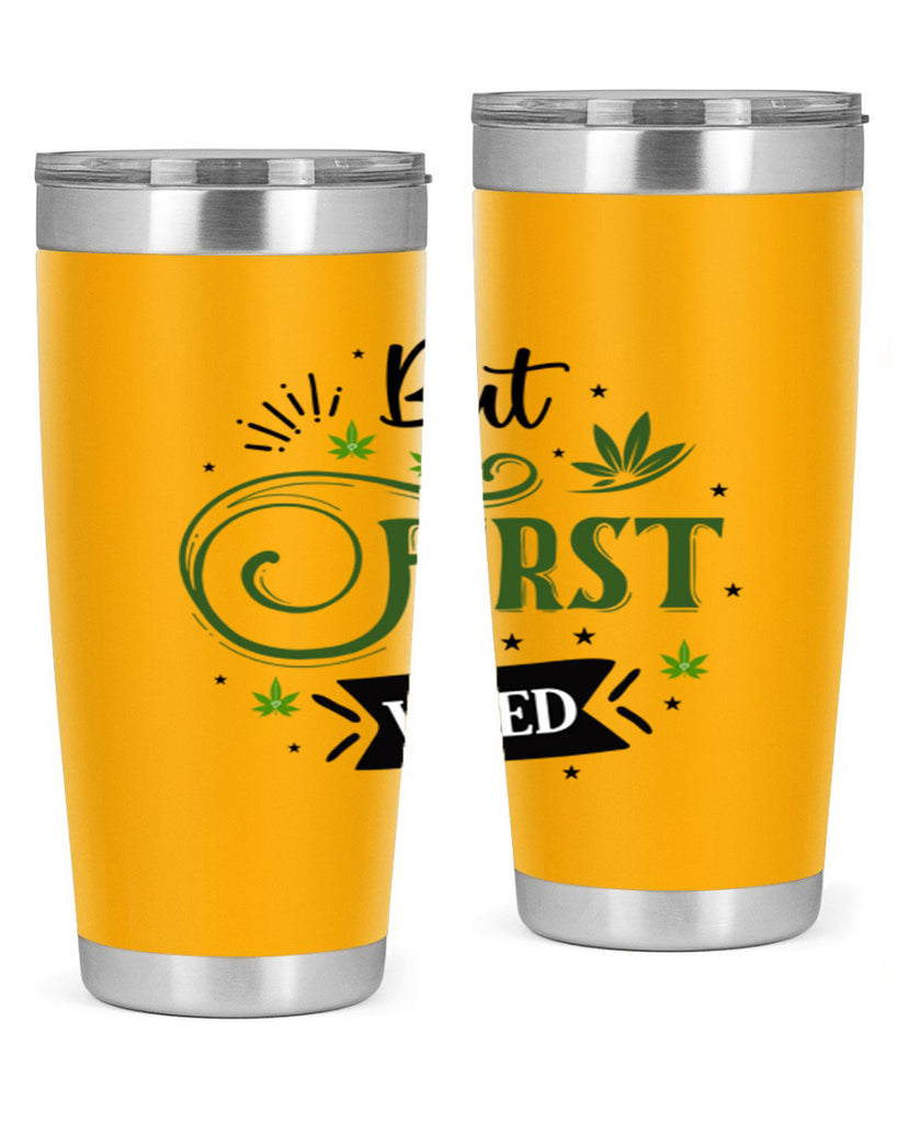 But First Weed 31#- marijuana- Tumbler