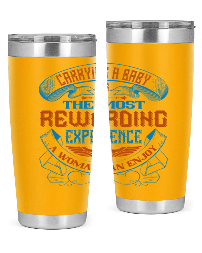Carrying a baby is the most rewarding experience a woman can enjoy Style 127#- baby- tumbler