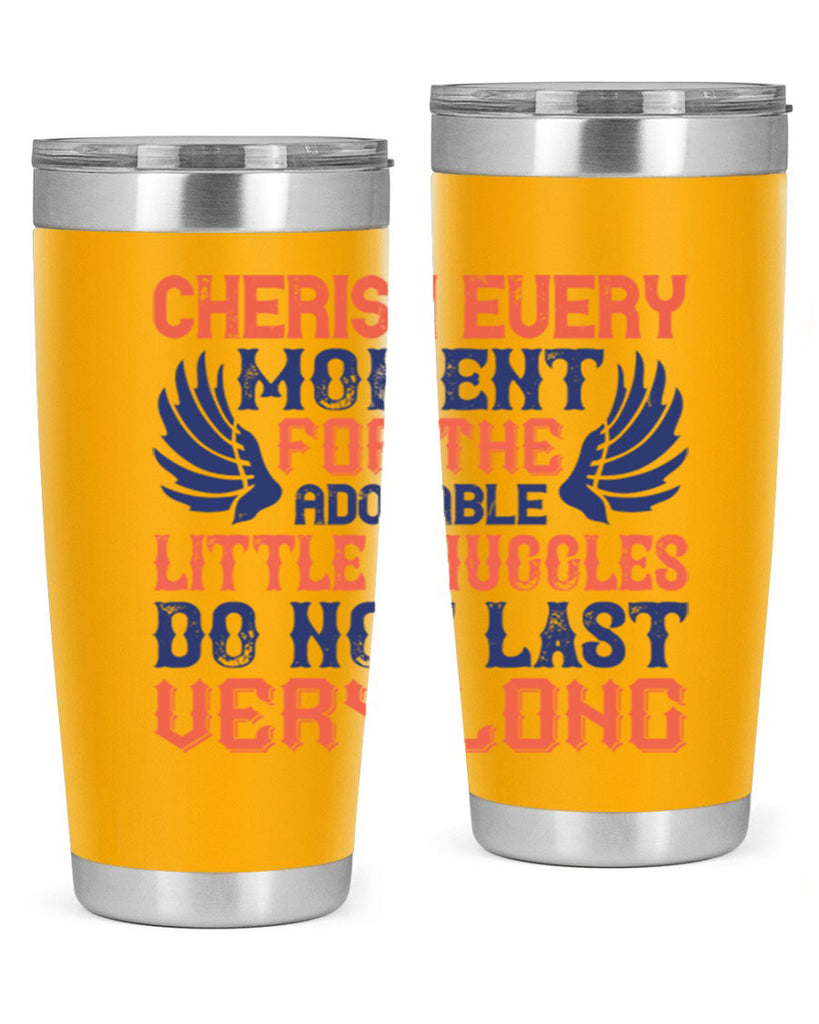 Cherish every moment for the adorable little snuggles do not last very long Style 126#- baby- tumbler