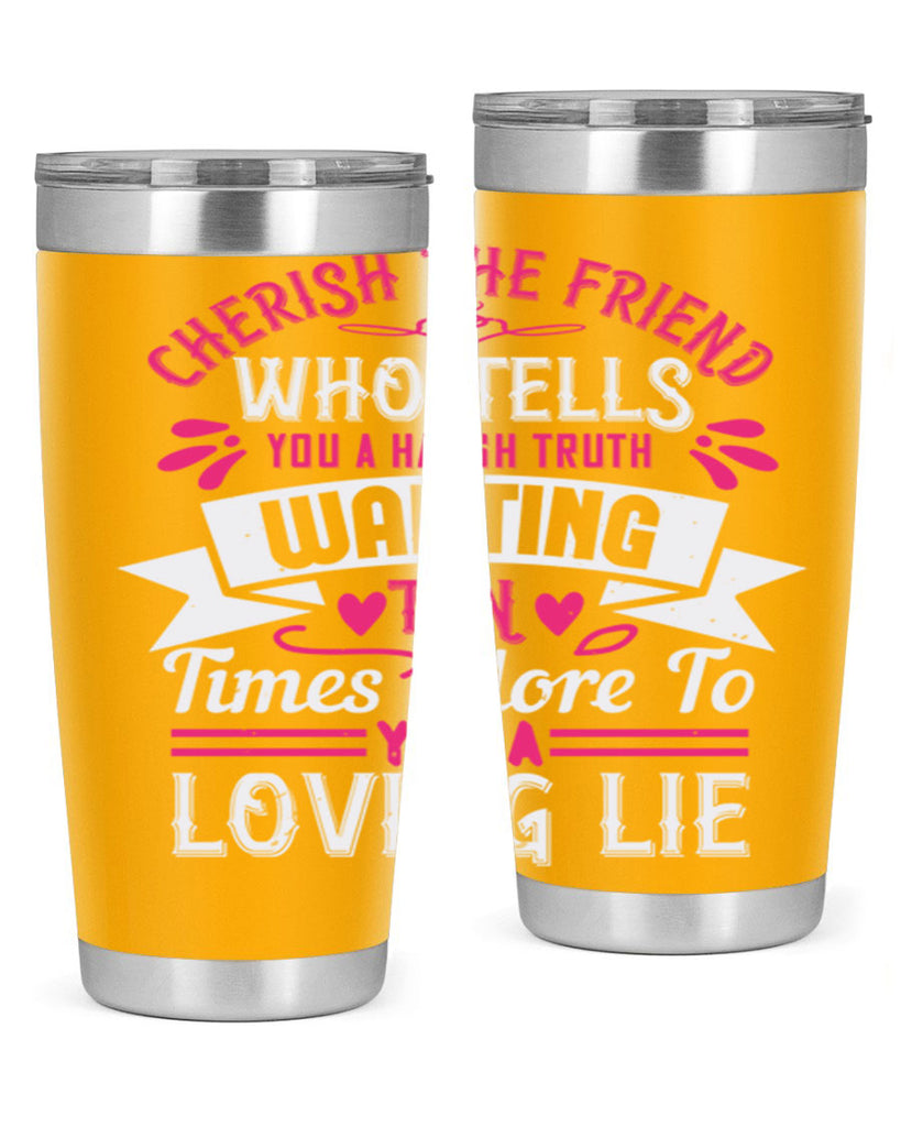 Cherish the friend who tells you a harsh truth Style 60#- aunt- Tumbler