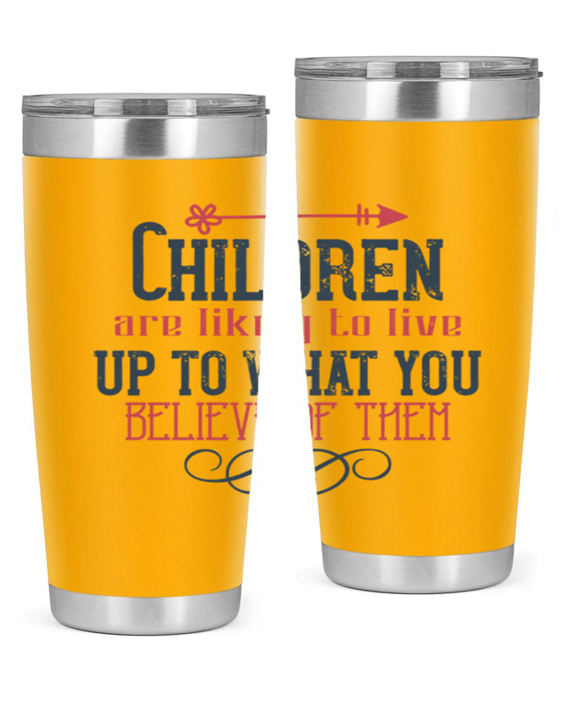 Children are likely to live up to what you believe of them Style 55#- baby- Tumbler