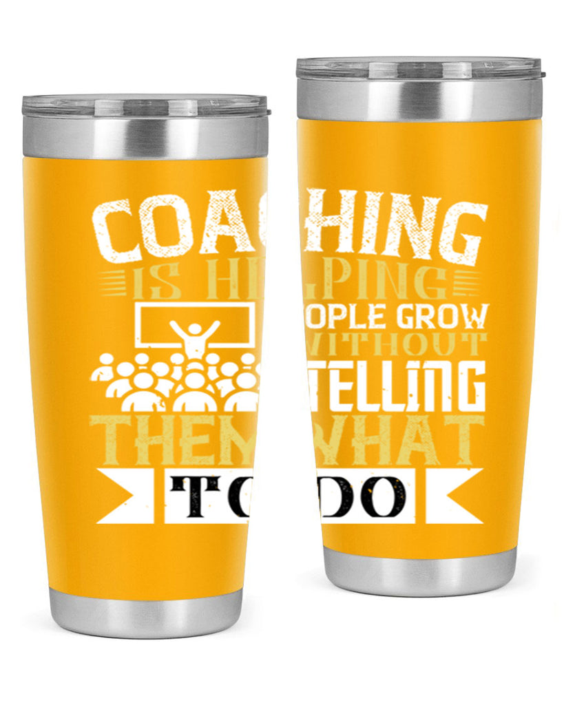 Coaching is helping people grow without telling them what to do Style 46#- coaching- tumbler